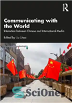 دانلود کتاب Communicating with the World: Interaction between Chinese and International Media – ارتباط با جهان: تعامل بین رسانه های...