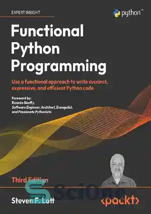 دانلود کتاب Functional Python Programming: Use a functional approach to write succinct, expressive, and efficient Python code, 3rd Edition –...