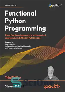 دانلود کتاب Functional Python Programming: Use a functional approach to write succinct, expressive, and efficient Python code, 3rd Edition –...