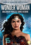 دانلود کتاب Wonder Woman: Amazonian Princess Turned Heroine – Wonder Woman: شاهزاده خانم آمازون قهرمان شد