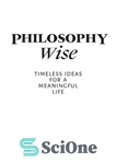 دانلود کتاب Philosophy Wise: Timeless Ideas for a Meaningful Life – فلسفه حکیمانه: ایده های بی زمان برای یک زندگی...