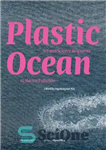 دانلود کتاب Plastic Ocean: Art and Science Responses to Marine Pollution: Art and Science Responses to Marine Pollution – اقیانوس...