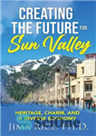 دانلود کتاب Creating the Future for Sun Valley: Heritage, Charm, and a Diverse Economy – ایجاد آینده برای Sun Valley:...