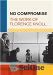 دانلود کتاب No Compromise: The Work of Florence Knoll – بدون مصالحه: اثر فلورانس نول