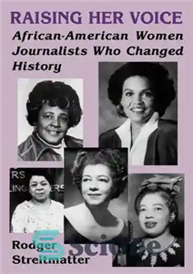 دانلود کتاب Raising Her Voice: African-American Women Journalists Who Changed History – بالا بردن صدایش: روزنامه نگاران زن آفریقایی-آمریکایی که...