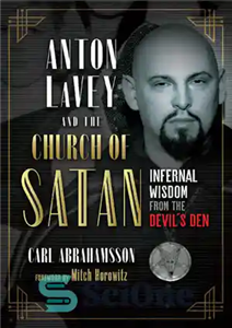 دانلود کتاب Anton LaVey and the Church of Satan: Infernal Wisdom from the Devil’s Den – آنتون لاوی و کلیسای...