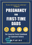 دانلود کتاب Pregnancy for First-Time Dads: The Essential Pocket Handbook Expectant Fathers بارداری برای پدران بار اول: کتابچه... 