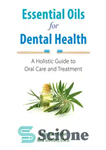 دانلود کتاب Essential Oils for Dental Health: A Holistic Guide to Oral Care and Treatment – روغن‌های ضروری برای سلامت...