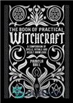 دانلود کتاب The Book of Practical Witchcraft: A Compendium of Spells, Rituals, and Occult Knowledge – کتاب جادوگری عملی: مجموعه...