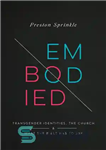 دانلود کتاب Embodied: Transgender Identities, the Church, and What the Bible Has to Say – تجسم: هویت های ترنسجندر، کلیسا،...