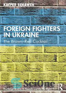 دانلود کتاب Foreign Fighters in Ukraine: The Brown-Red Cocktail – مبارزان خارجی در اوکراین: کوکتل قهوه ای-قرمز