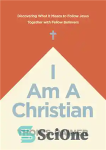 دانلود کتاب I Am a Christian: Discovering What It Means to Follow Jesus Together with Fellow Believers – من یک...