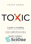 دانلود کتاب Toxic: A Guide to Rebuilding Respect and Tolerance in a Hostile Workplace – سمی: راهنمای بازسازی احترام و...