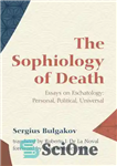 دانلود کتاب The Sophiology of Death: Essays on Eschatology: Personal, Political, Universal – سوفیولوژی مرگ: مقالاتی درباره آخرت شناسی: شخصی،...