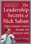 دانلود کتاب The Leadership Secrets of Nick Saban: How Alabama’s Coach Became the Greatest Ever – اسرار رهبری نیک سابان:...