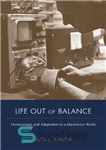 دانلود کتاب Life Out of Balance: Homeostasis and Adaptation in a Darwinian World – زندگی خارج از تعادل: هموستاز و...