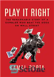 دانلود کتاب Play It Right: The Remarkable Story of a Gambler Who Beat the Odds on Wall Street – درست...