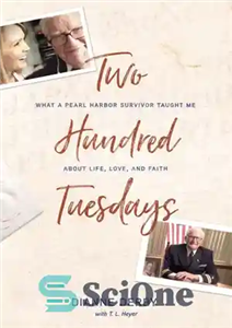 دانلود کتاب Two Hundred Tuesdays: What a Pearl Harbor Survivor Taught Me about Life, Love, and Faith دویست سه... 