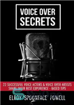 دانلود کتاب Voice Over Secrets: 22 Successful Voice Actors & Voice over Artists Share Their Best Experience-Based Tips – Voice...