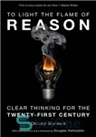 دانلود کتاب To Light the Flame of Reason: Clear Thinking for the Twenty-First Century – روشن کردن شعله عقل: تفکر...