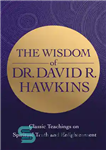 دانلود کتاب The Wisdom of Dr. David R. Hawkins: Classic Teachings on Spiritual Truth and Enlightenment – حکمت دکتر دیوید...