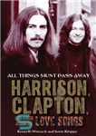 دانلود کتاب All Things Must Pass Away: Harrison, Clapton, and Other Assorted Love Songs – همه چیز باید بگذرد: هریسون،...