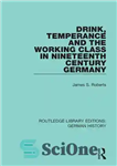 دانلود کتاب Drink, Temperance and the Working Class in Nineteenth Century Germany – نوشیدنی، اعتدال و طبقه کارگر در آلمان...