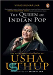 دانلود کتاب The Queen of Indian Pop: The Authorised Biography of Usha Uthup – ملکه پاپ هندی: بیوگرافی مجاز Usha...