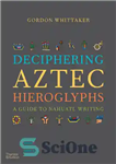 دانلود کتاب Deciphering Aztec Hieroglyphs: A Guide to Nahuatl Writing – رمزگشایی هیروگلیف های آزتک: راهنمای نوشتن ناهواتل