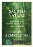 دانلود کتاب Sacred Nature: Restoring our Ancient Bond with the Natural World – طبیعت مقدس: بازگرداندن پیوند باستانی خود با...