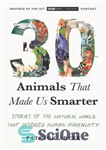 دانلود کتاب 30 Animals That Made Us Smarter: Stories of the Natural World That Inspired Human Ingenuity – 30 حیوانی...