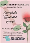 دانلود کتاب Asian Beauty Secrets Korean Skin Cycling with Plant-based, Natural Ingredients – اسرار زیبایی آسیایی دوچرخه سواری پوست کره...
