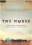 دانلود کتاب The Nurse: The True Story Behind One of Scandinavia’s Most Notorious Criminal Trials – پرستار: داستان واقعی پشت...