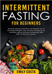 دانلود کتاب Intermittent Fasting for Beginners: Discover Secrets that Men and Women use to Accelerate Weight Loss, Increase Energy Levels...