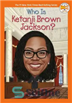 دانلود کتاب Who Is Ketanji Brown Jackson  – کتانجی براون جکسون کیست؟