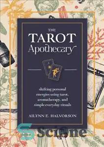 دانلود کتاب The Tarot Apothecary: Shifting Personal Energies Using Tarot, Aromatherapy, and Simple Everyday Rituals – داروساز تاروت: تغییر انرژی...
