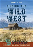 دانلود کتاب Finding the Wild West: The Mountain West: Nevada, Utah, Colorado, Wyoming, and Montana – یافتن غرب وحشی: غرب...