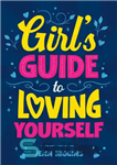دانلود کتاب Girl’s Guide to Loving Yourself: How To Boost Self-Esteem, Increase Self-Love, Let Go of Self-Doubt, and Embrace Who...