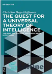 دانلود کتاب The Quest for a Universal Theory of Intelligence: The Mind, the Machine, and Singularity Hypotheses – جست‌وجوی یک...