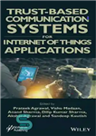دانلود کتاب Trust-Based Communication Systems for Internet of Things Applications – سیستم های ارتباطی مبتنی بر اعتماد برای برنامه های...