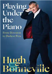 دانلود کتاب Playing Under the Piano: From Downton to Darkest Peru – نواختن زیر پیانو: از داونتون تا تاریک ترین...