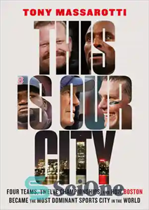 دانلود کتاب This Is Our City: Four Teams, Twelve Championships, and How Boston Became the Most Dominant Sports City in...