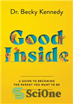دانلود کتاب Good Inside : A Guide to Becoming the Parent You Want to Be (9780063159471) – درون خوب: راهنمای...