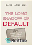 دانلود کتاب The Long Shadow of Default: BritainÖs Unpaid War Debts to the United States, 1917-2020 – سایه طولانی نکول:...