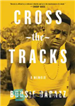 دانلود کتاب Cross the Tracks: A Memoir – عبور از مسیرها: خاطرات