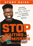 دانلود کتاب Stop Waiting for Permission Study Guide: Harness Your Gifts, Find Your Purpose, and Unleash Your Personal Genius –...