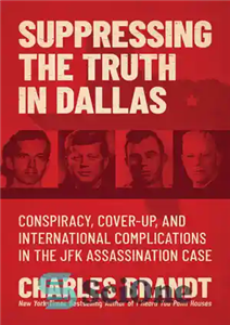 دانلود کتاب Suppressing the Truth in Dallas: Conspiracy, Cover-Up, and International Complications in the JFK Assassination Case – سرکوب حقیقت... 
