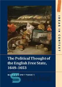 دانلود کتاب The Political Thought of the English Free State, 16491653 – اندیشه سیاسی دولت آزاد انگلیسی، 16491653