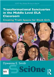 دانلود کتاب Transformational Sanctuaries in the Middle Level ELA Classroom: Creating Truth Spaces for Black Girls – پناهگاه های تحول...