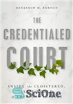 دانلود کتاب The Credentialed Court: Inside the Cloistered, Elite Supreme Court – دادگاه معتبر: داخل دادگاه عالی محصور، نخبگان